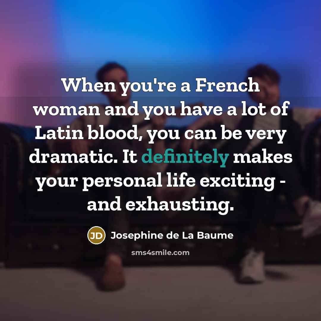 “When you're a French woman and you have a lot…” quote by Josephine de La Baume