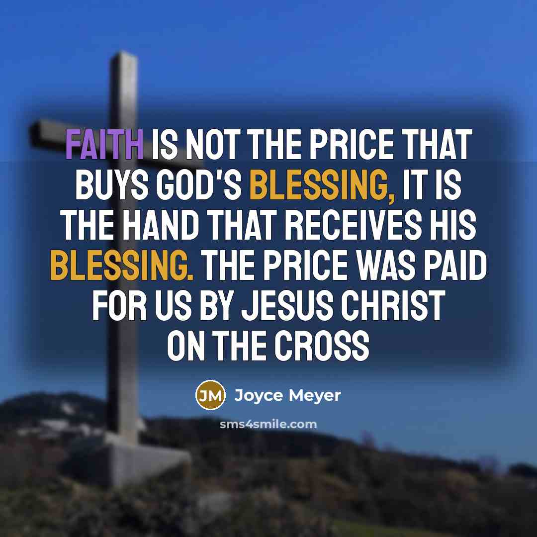 “Faith is not the price that buys God's blessing, it…” quote by Joyce Meyer