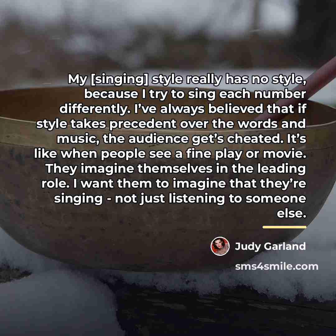 “My [singing] style really has no style, because I try…” quote by Judy Garland