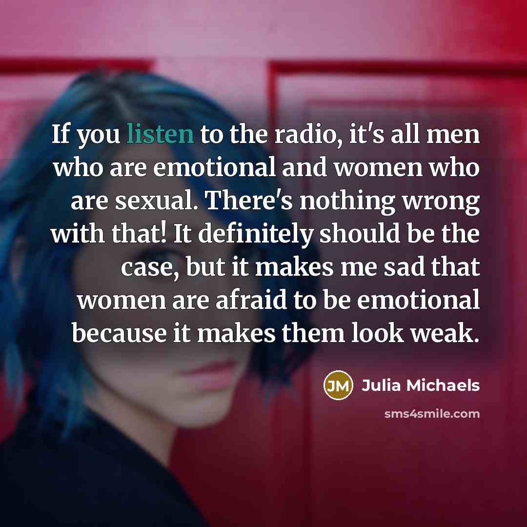 “If you listen to the radio, it's all men who…” quote by Julia Michaels