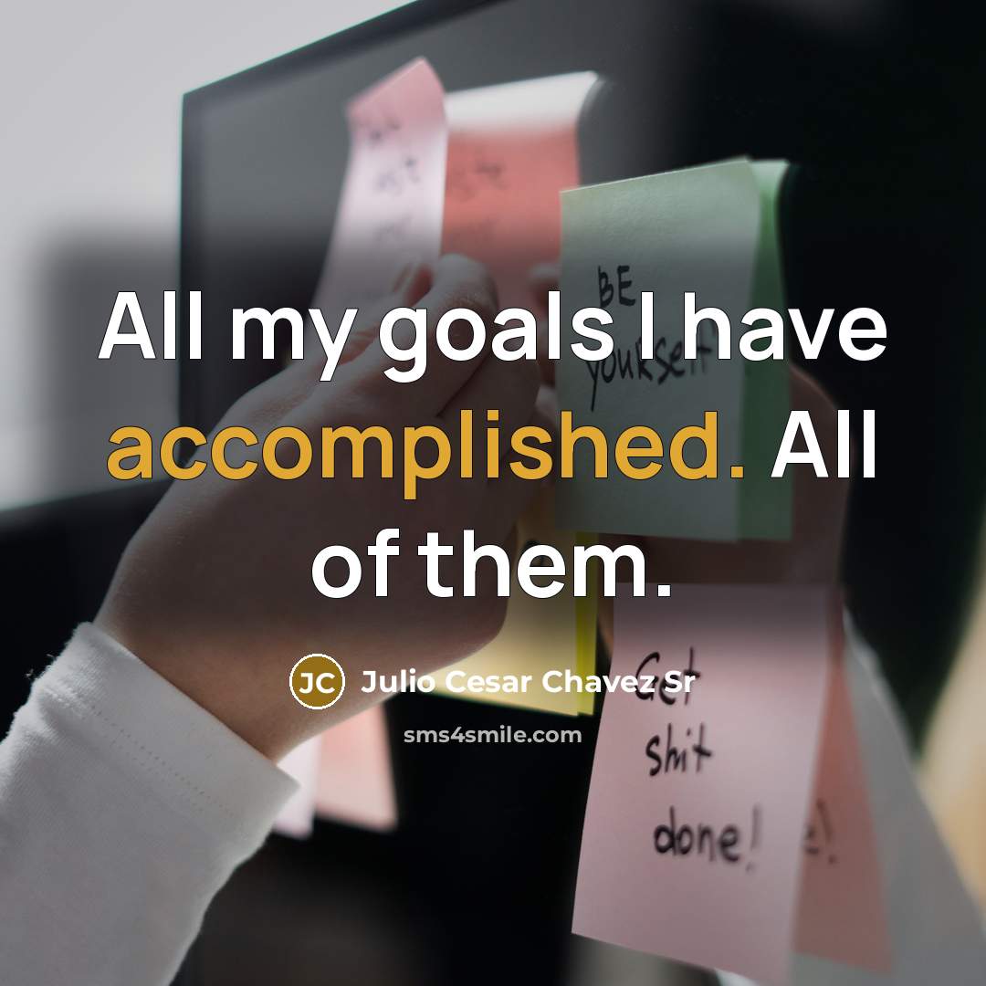 “All my goals I have accomplished. All of them.…” quote by Julio Cesar Chavez Sr