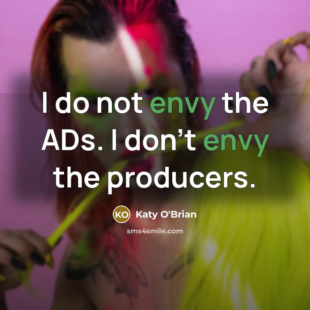 “I do not envy the ADs. I don't envy the…” quote by Katy O'Brian