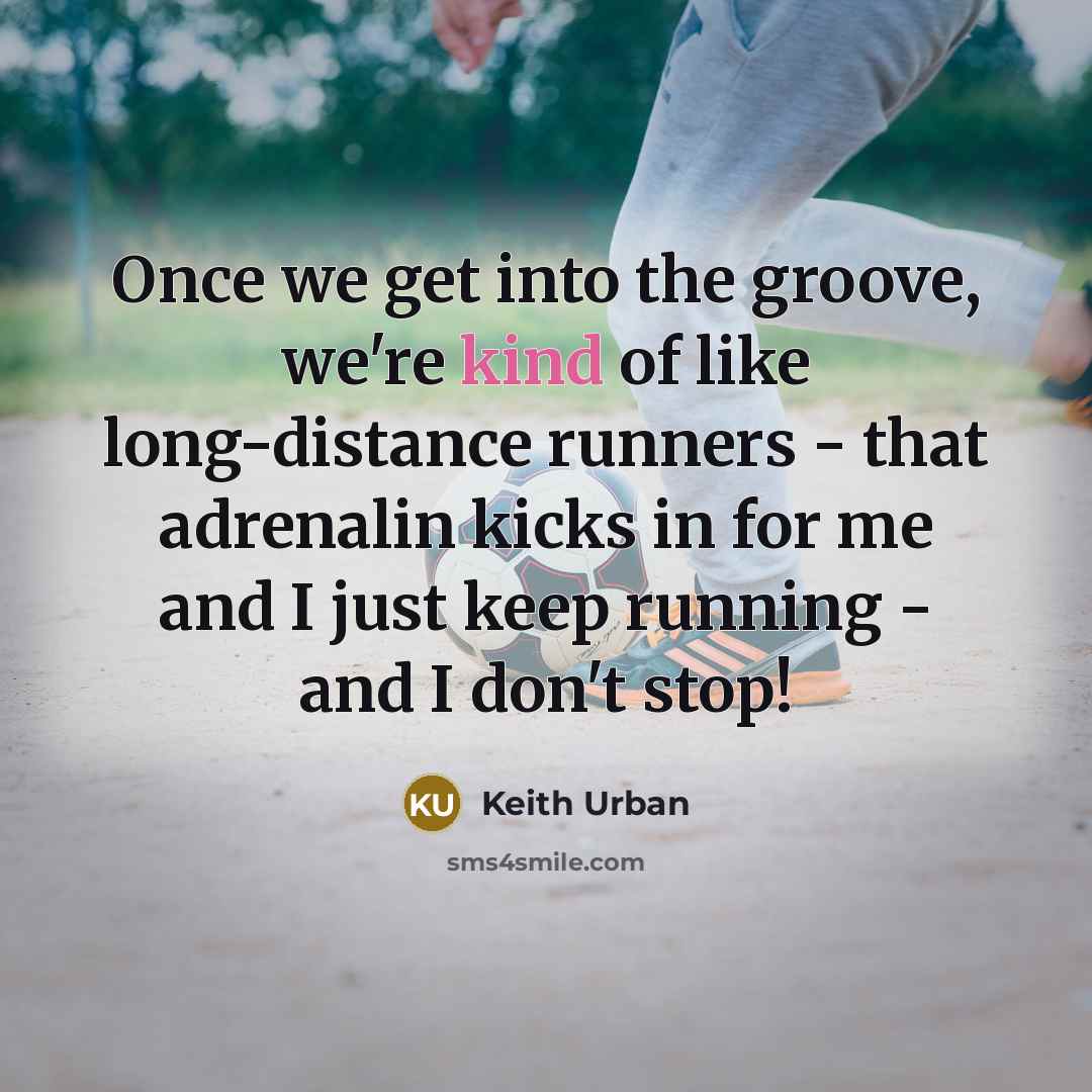 “Once we get into the groove, we're kind of like…” quote by Keith Urban