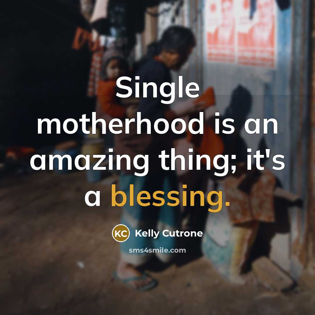 “Single motherhood is an amazing thing; it's a blessing.…” quote by Kelly Cutrone
