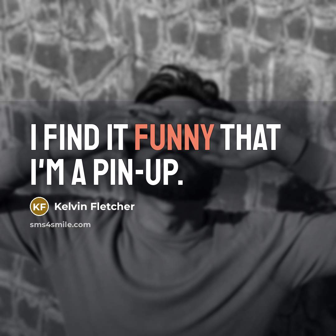 “I find it funny that I'm a pin-up.…” quote by Kelvin Fletcher