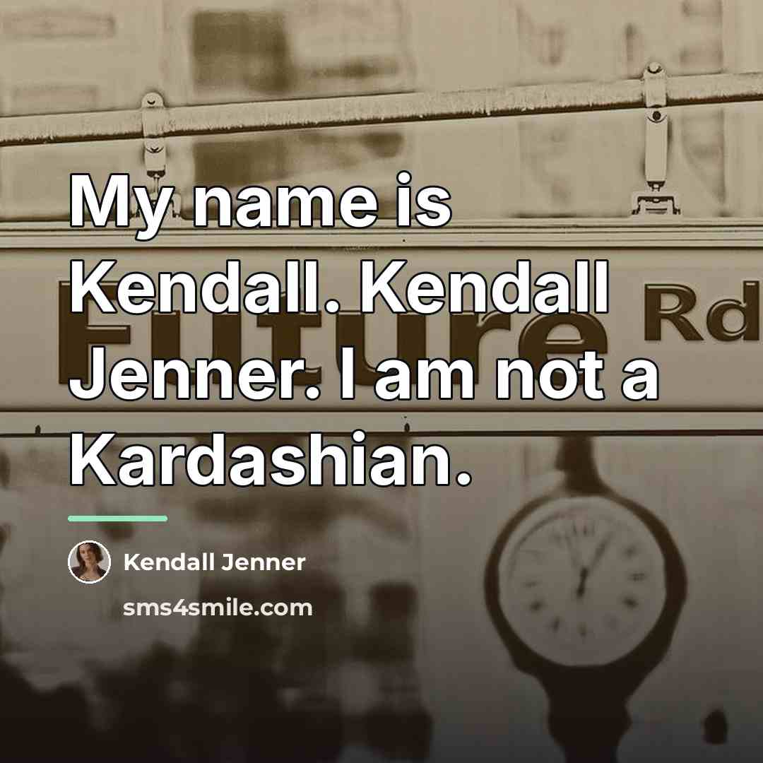 “My name is Kendall. Kendall Jenner. I am not a…” quote by Kendall Jenner