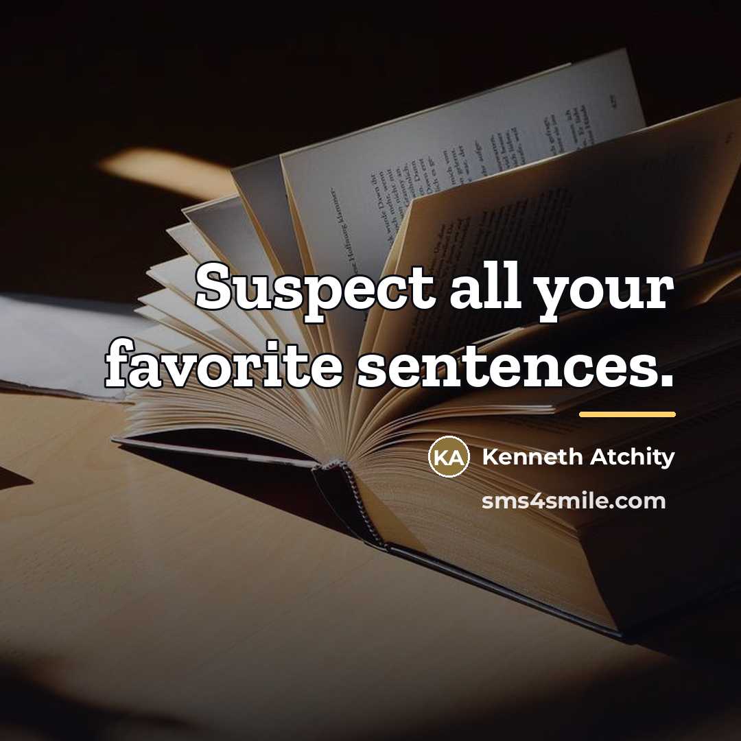 “Suspect all your favorite sentences.…” quote by Kenneth Atchity