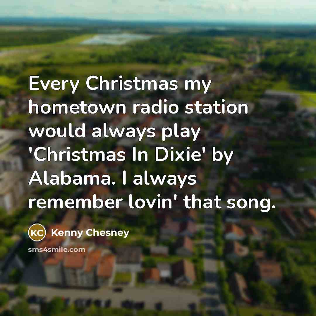 “Every Christmas my hometown radio station would always play 'Christmas…” quote by Kenny Chesney