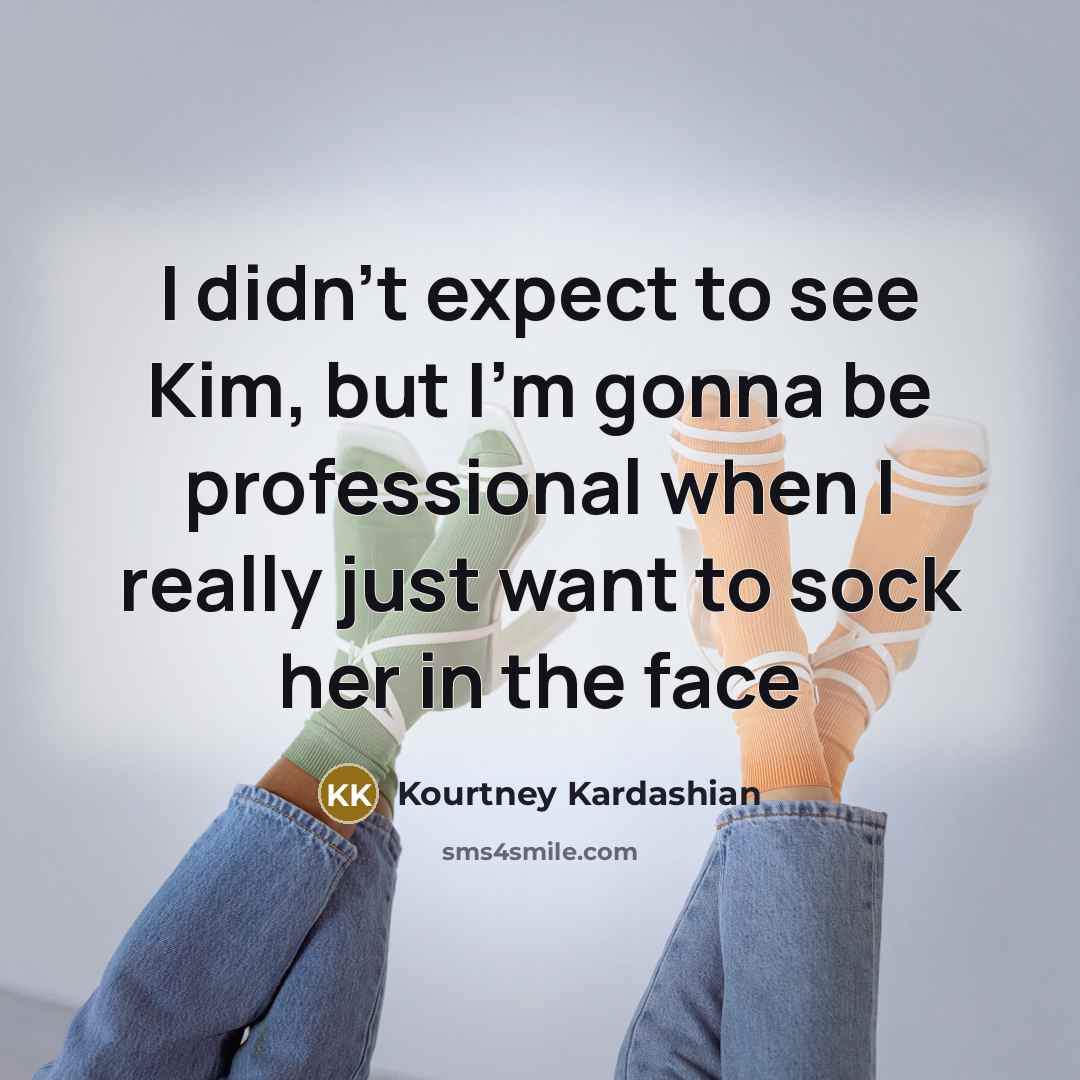 “I didn't expect to see Kim, but I'm gonna be…” quote by Kourtney Kardashian