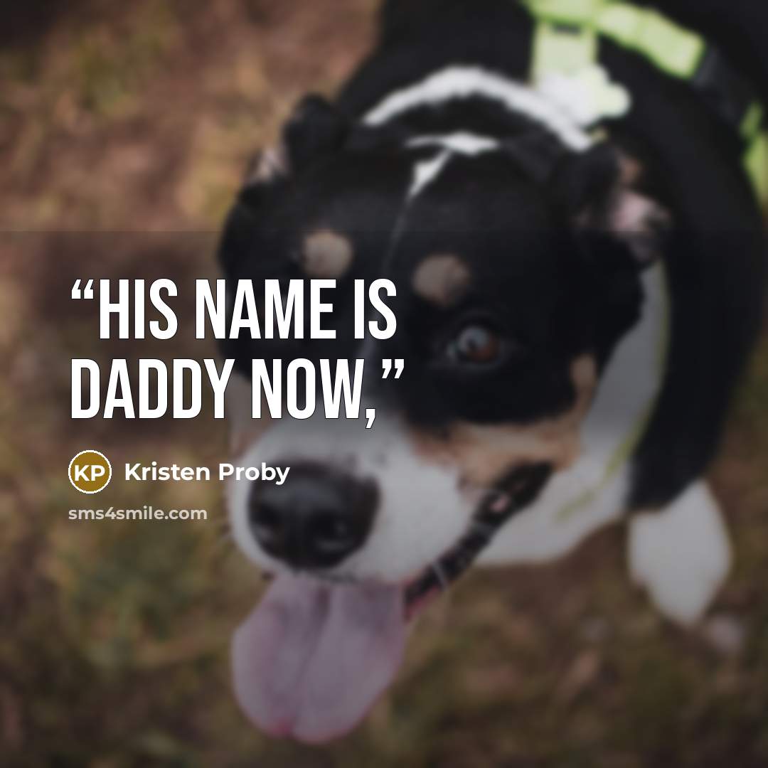 “His name is Daddy now,” quote by Kristen Proby