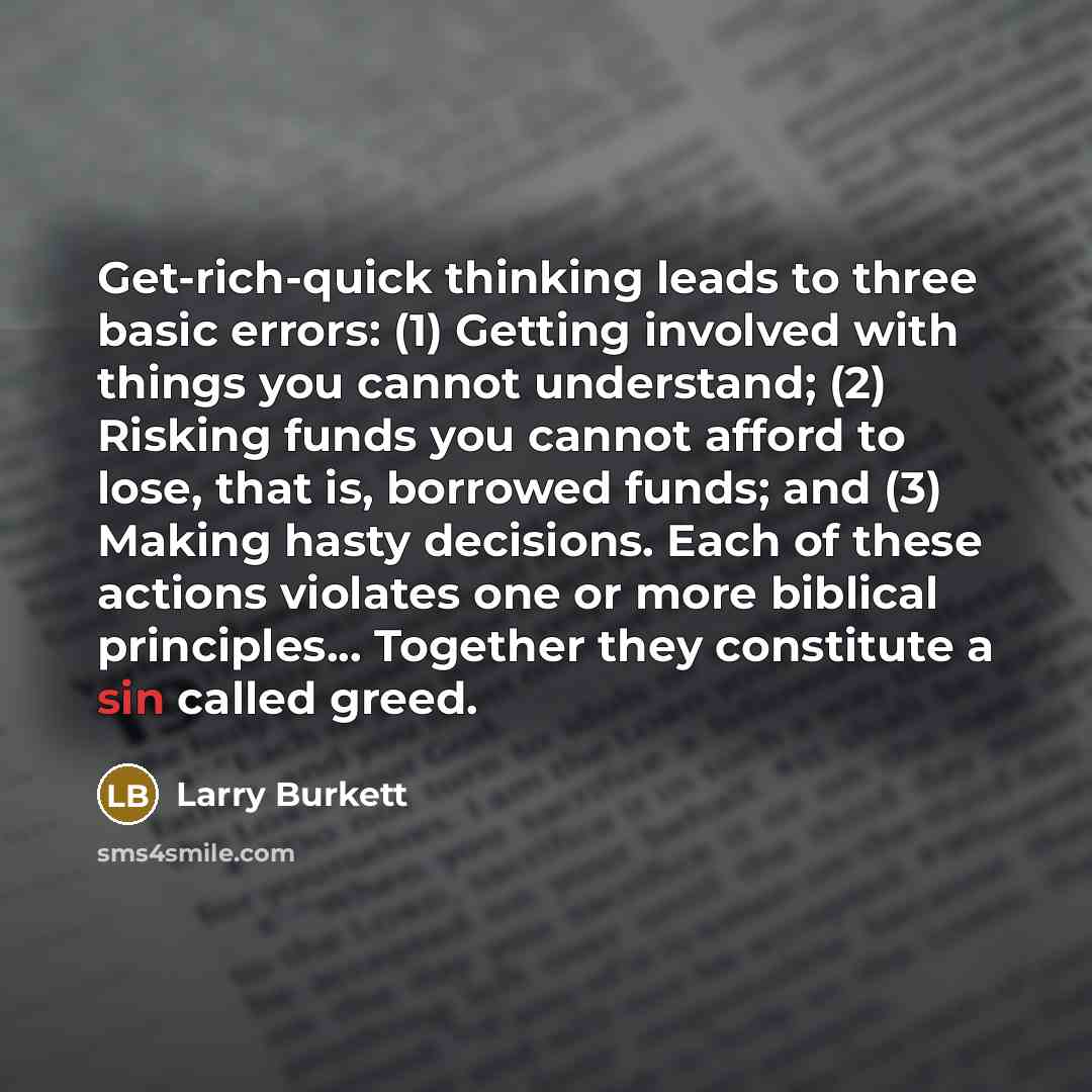 “Get-rich-quick thinking leads to three basic errors: (1) Getting involved…” quote by Larry Burkett
