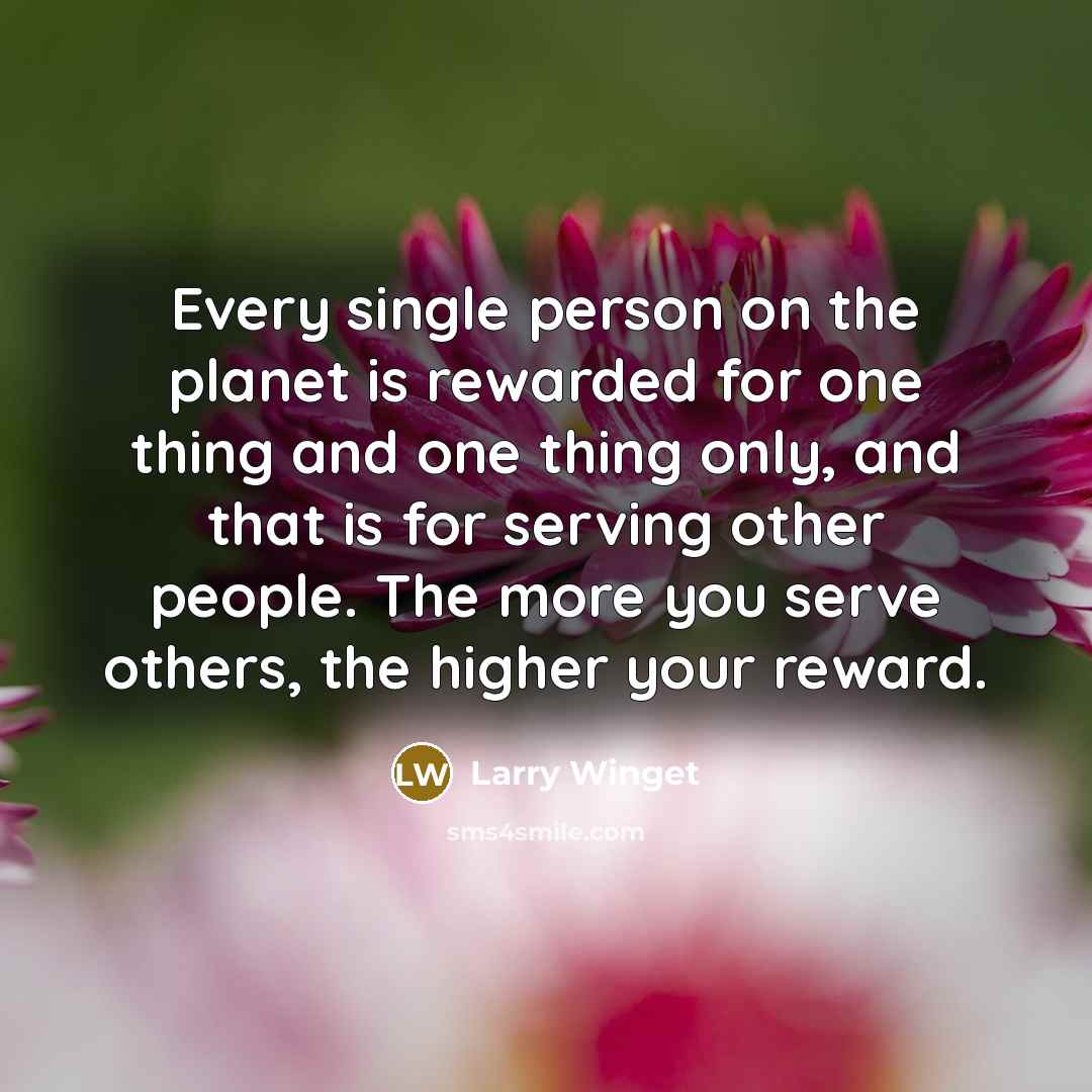 “Every single person on the planet is rewarded for one…” quote by Larry Winget