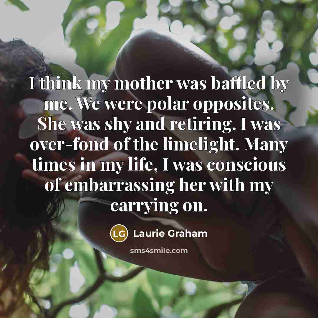 “I think my mother was baffled by me. We were…” quote by Laurie Graham
