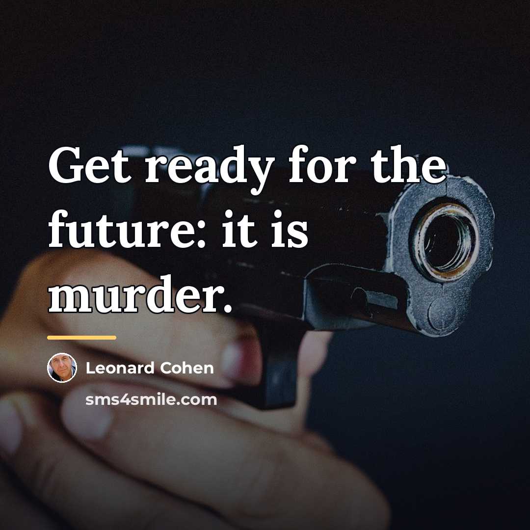 “Get ready for the future: it is murder.…” quote by Leonard Cohen