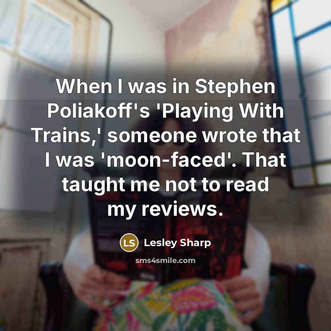 “When I was in Stephen Poliakoff's 'Playing With Trains,' someone…” quote by Lesley Sharp