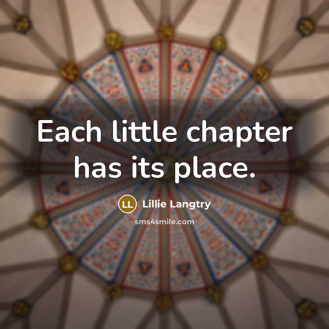 “Each little chapter has its place.” quote by Lillie Langtry