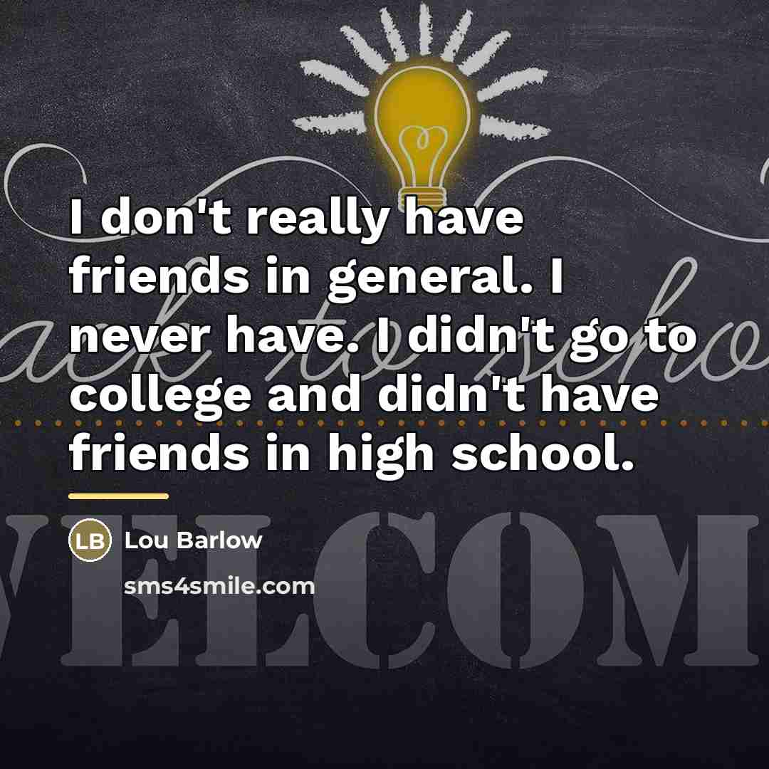 “I don't really have friends in general. I never have.…” quote by Lou Barlow