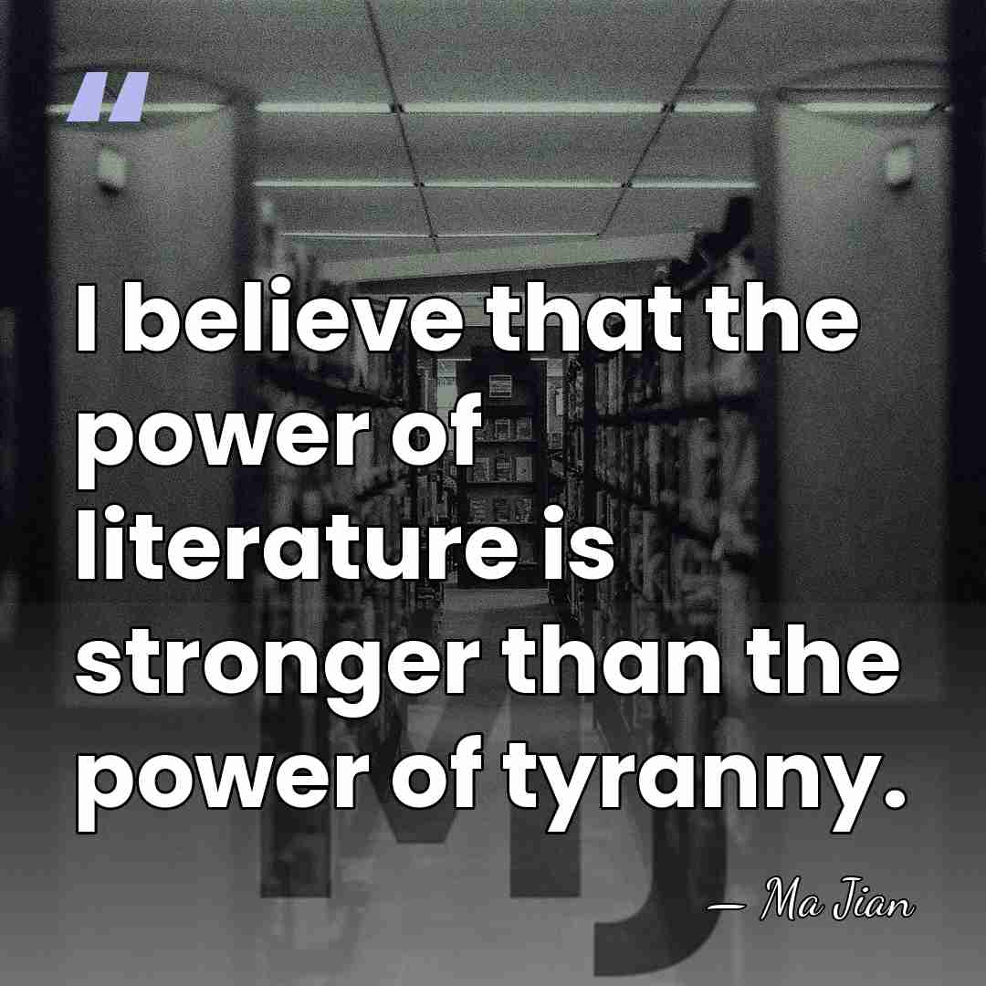 I believe that the power of literature is stronger than the power&hellip; - Ma Jian