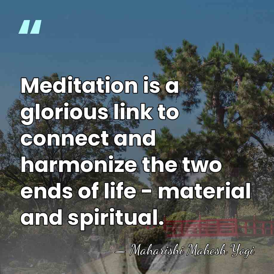 Meditation is a glorious link to connect and harmonize the two ends&hellip; - Maharishi Mahesh Yogi