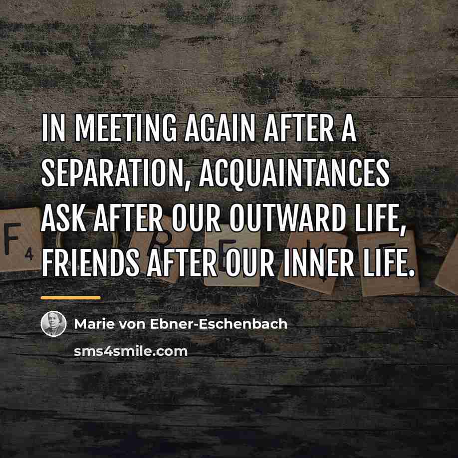 “In meeting again after a separation, acquaintances ask after our…” quote by Marie von Ebner-Eschenbach