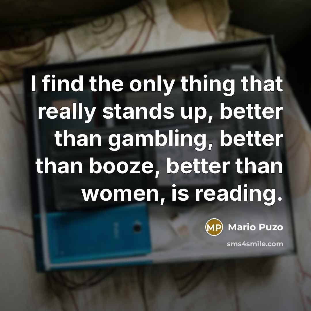 “I find the only thing that really stands up, better…” quote by Mario Puzo