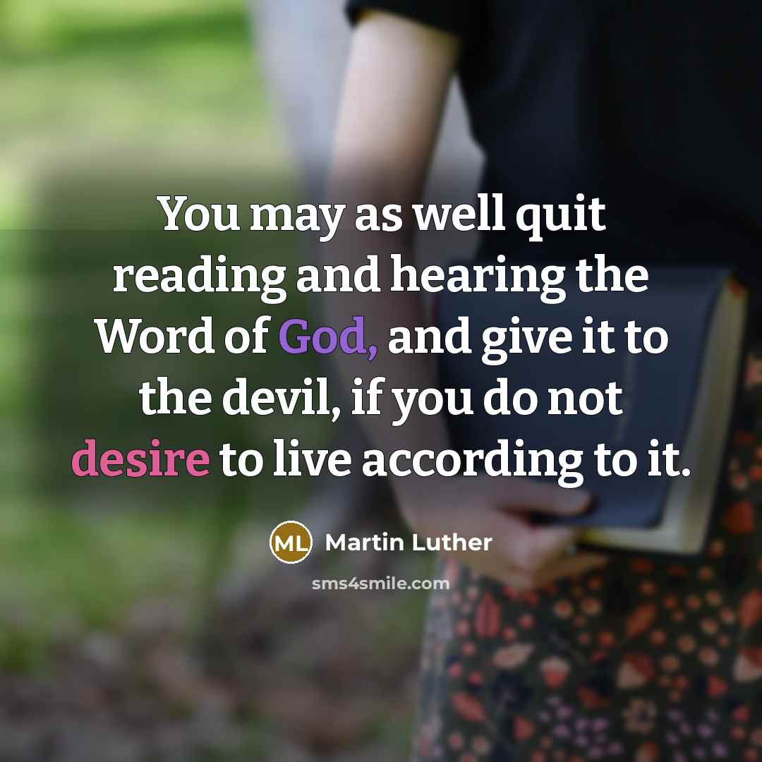 “You may as well quit reading and hearing the Word…” quote by Martin Luther