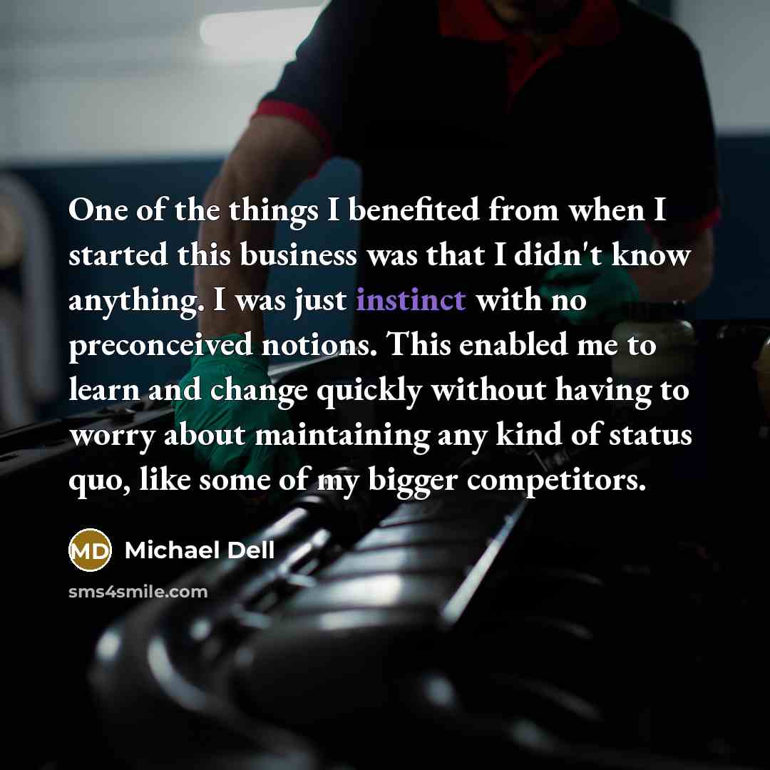 “One of the things I benefited from when I started…” quote by Michael Dell