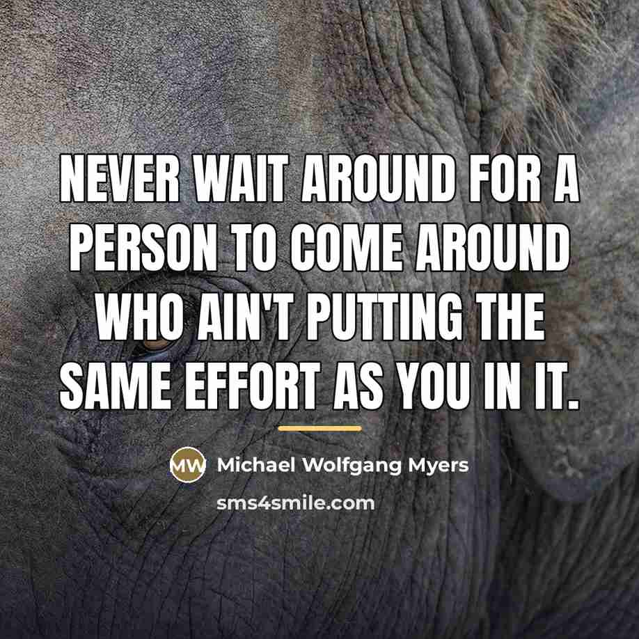 “Never wait around for a person to come around who…” quote by Michael Wolfgang Myers