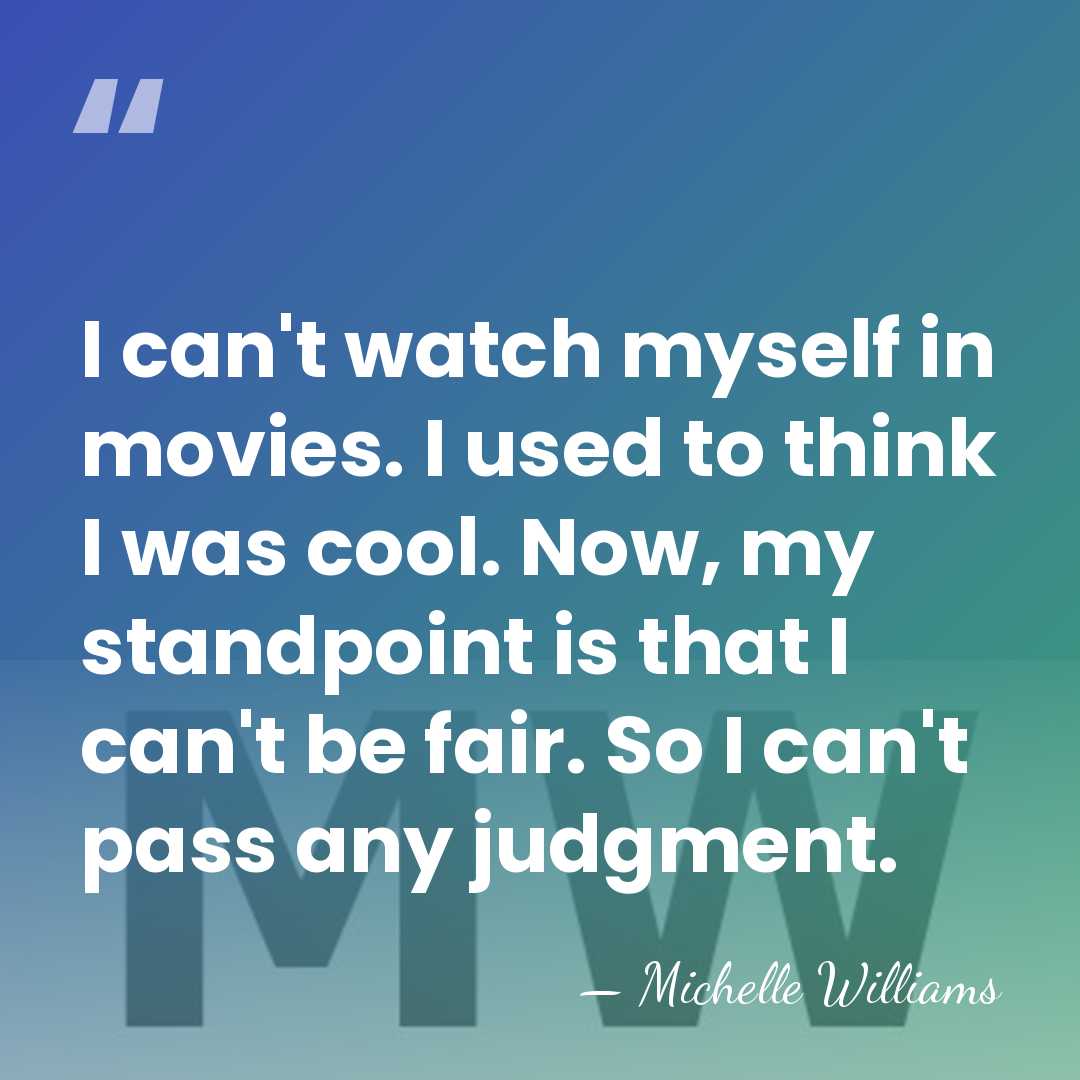 I can't watch myself in movies. I used to think I was&hellip; - Michelle Williams