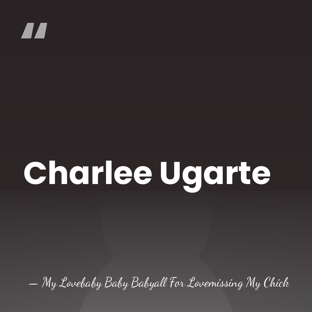 Charlee Ugarte - My Lovebaby Baby Babyall For Lovemissing My Chick