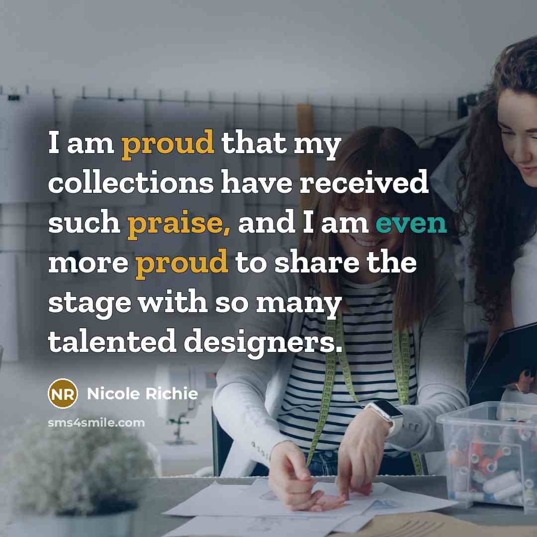 “I am proud that my collections have received such praise,…” quote by Nicole Richie