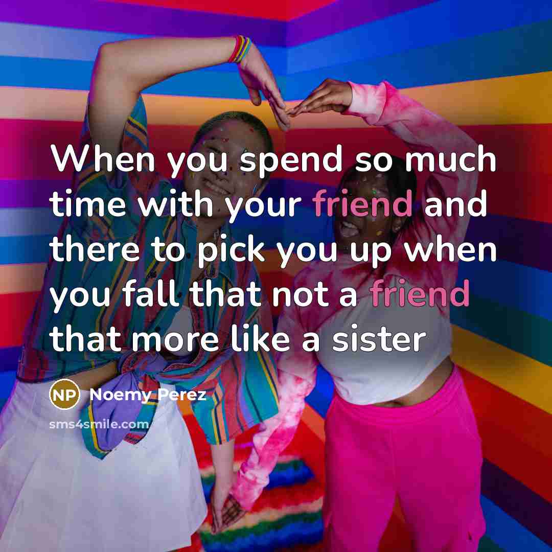 “When you spend so much time with your friend and…” quote by Noemy Perez