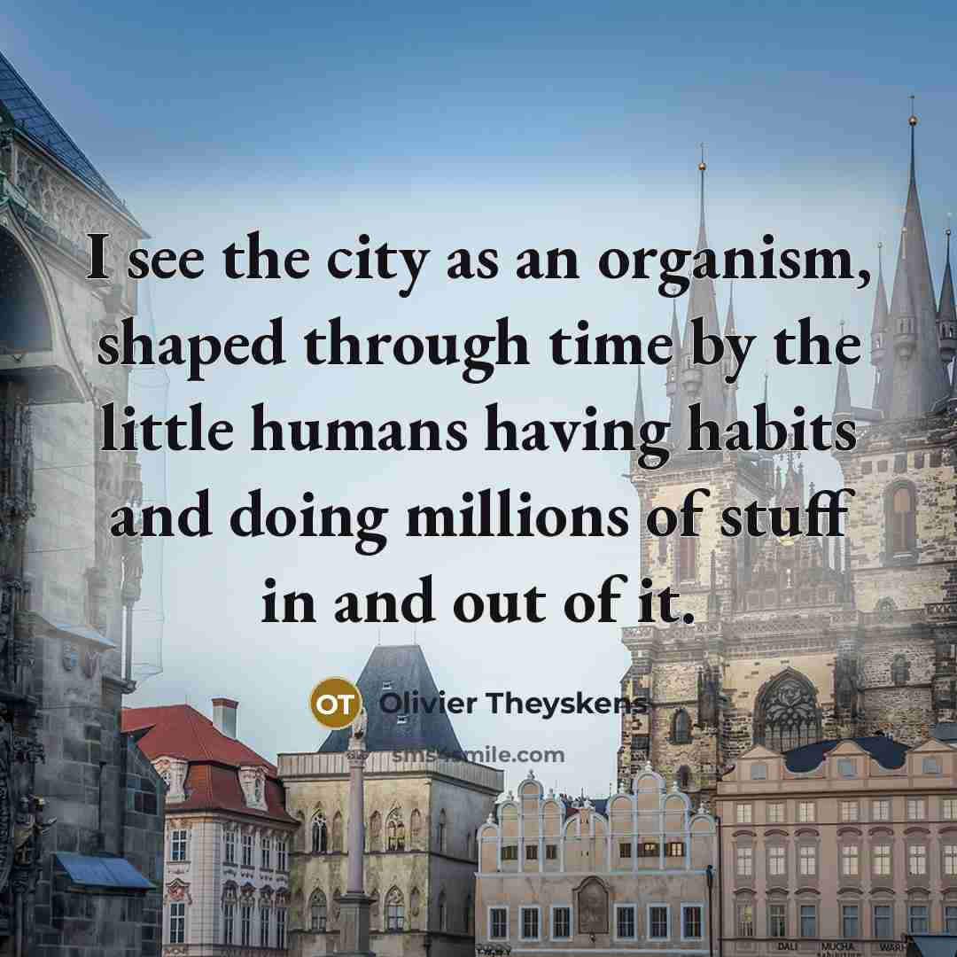 “I see the city as an organism, shaped through time…” quote by Olivier Theyskens