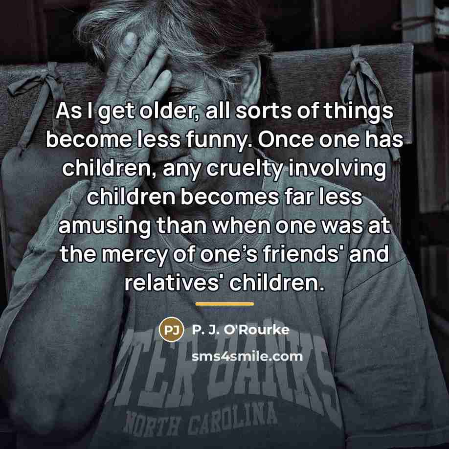 “As I get older, all sorts of things become less…” quote by P. J. O'Rourke
