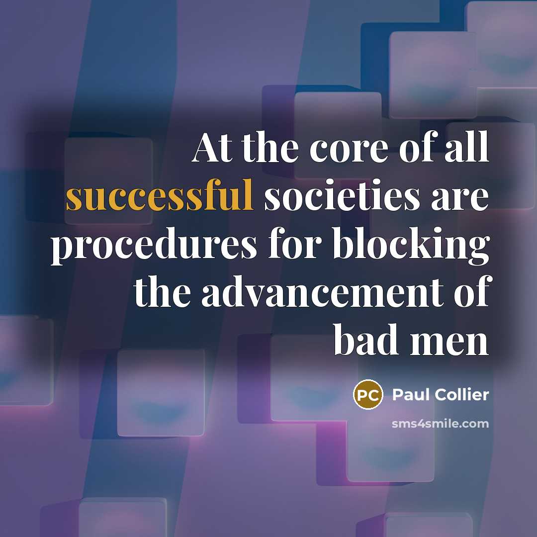 “At the core of all successful societies are procedures for…” quote by Paul Collier