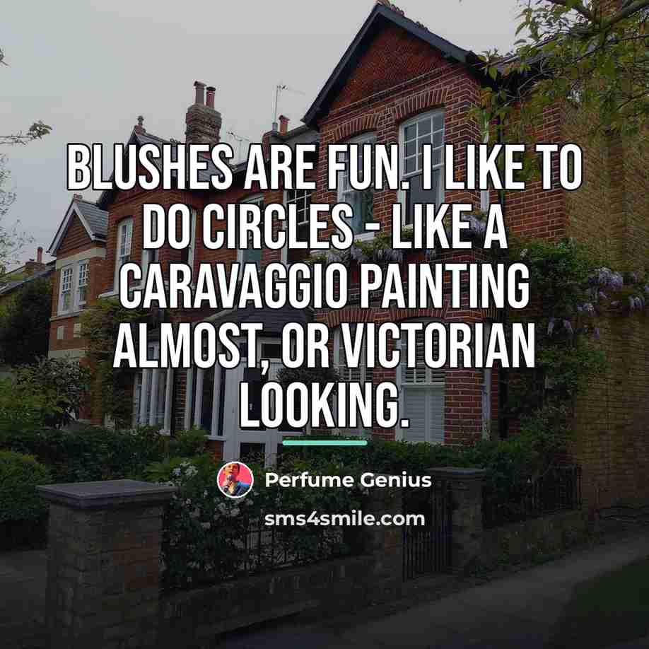 “Blushes are fun. I like to do circles - like…” quote by Perfume Genius
