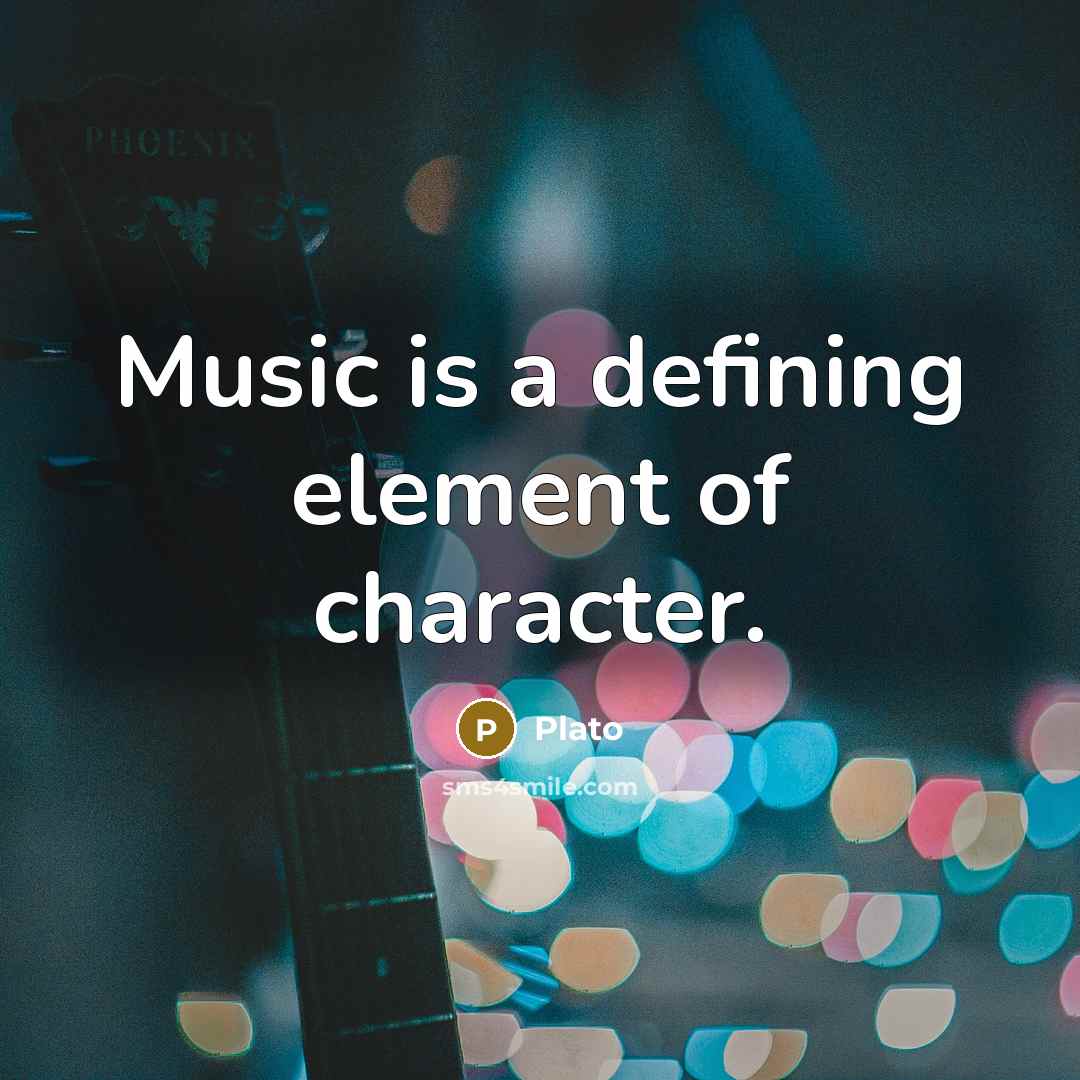 “Music is a defining element of character.…” quote by Plato