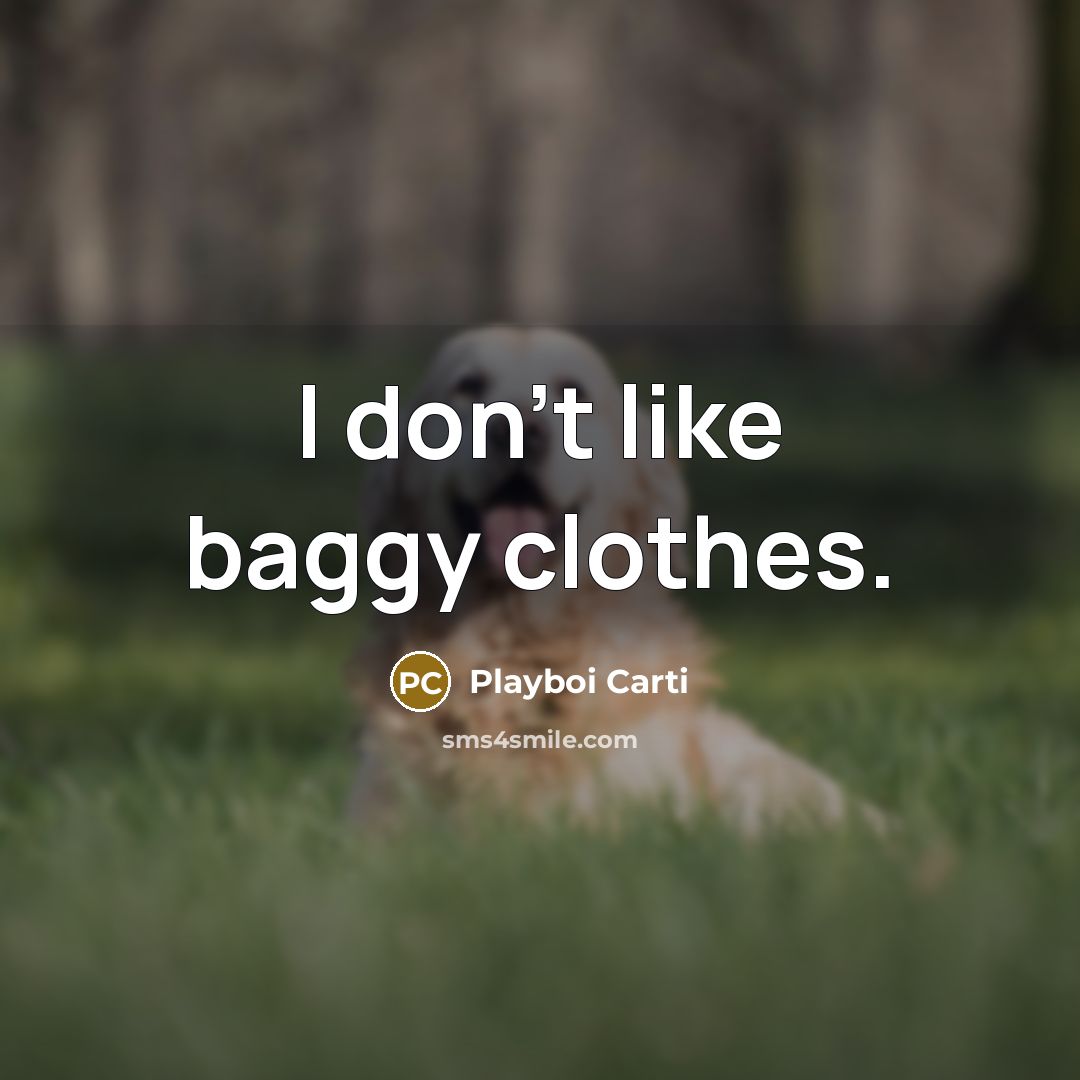 “I don't like baggy clothes.…” quote by Playboi Carti