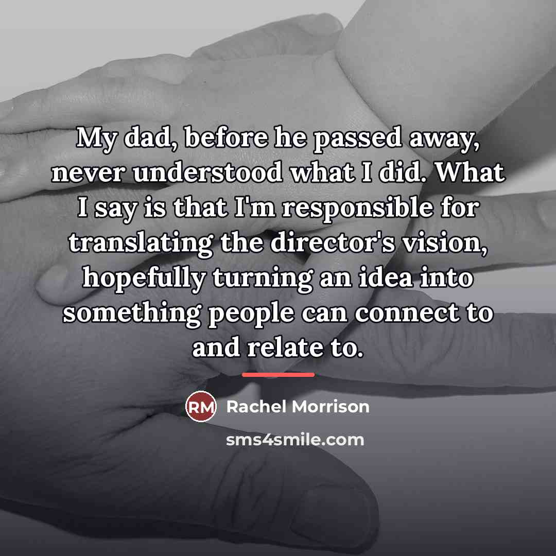 “My dad, before he passed away, never understood what I…” quote by Rachel Morrison