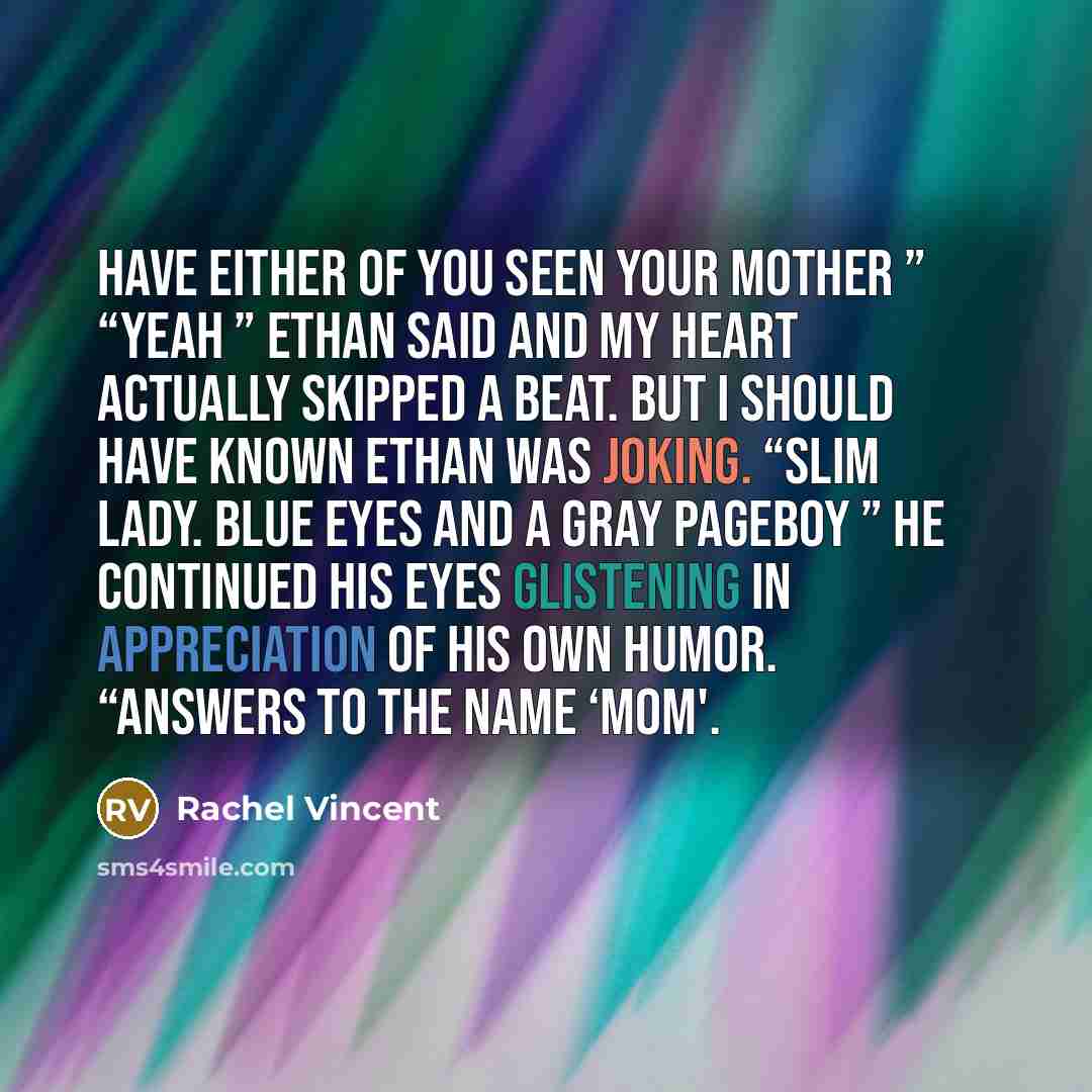 “Have either of you seen your mother ” “Yeah ”…” quote by Rachel Vincent