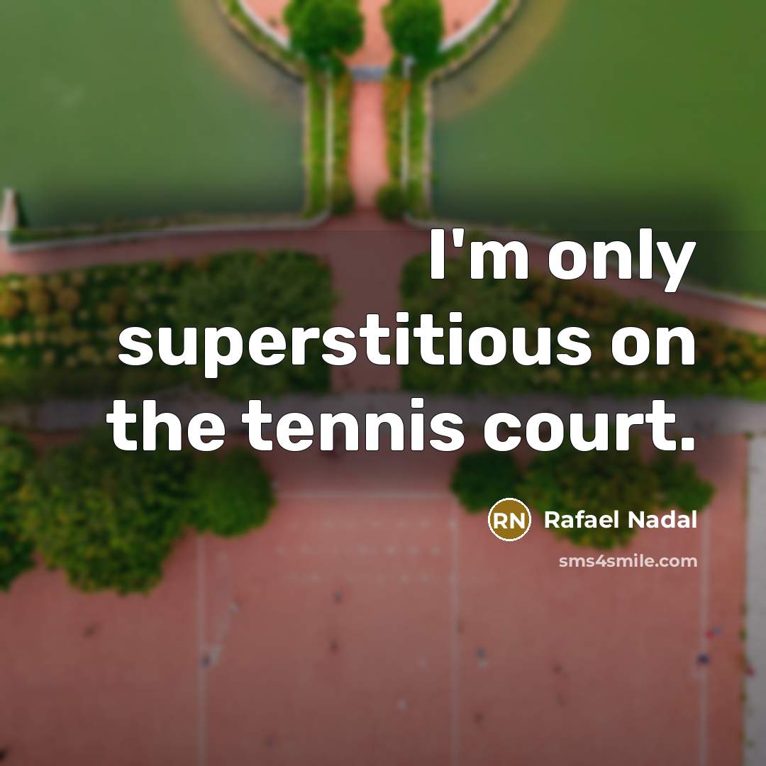 “I'm only superstitious on the tennis court.…” quote by Rafael Nadal