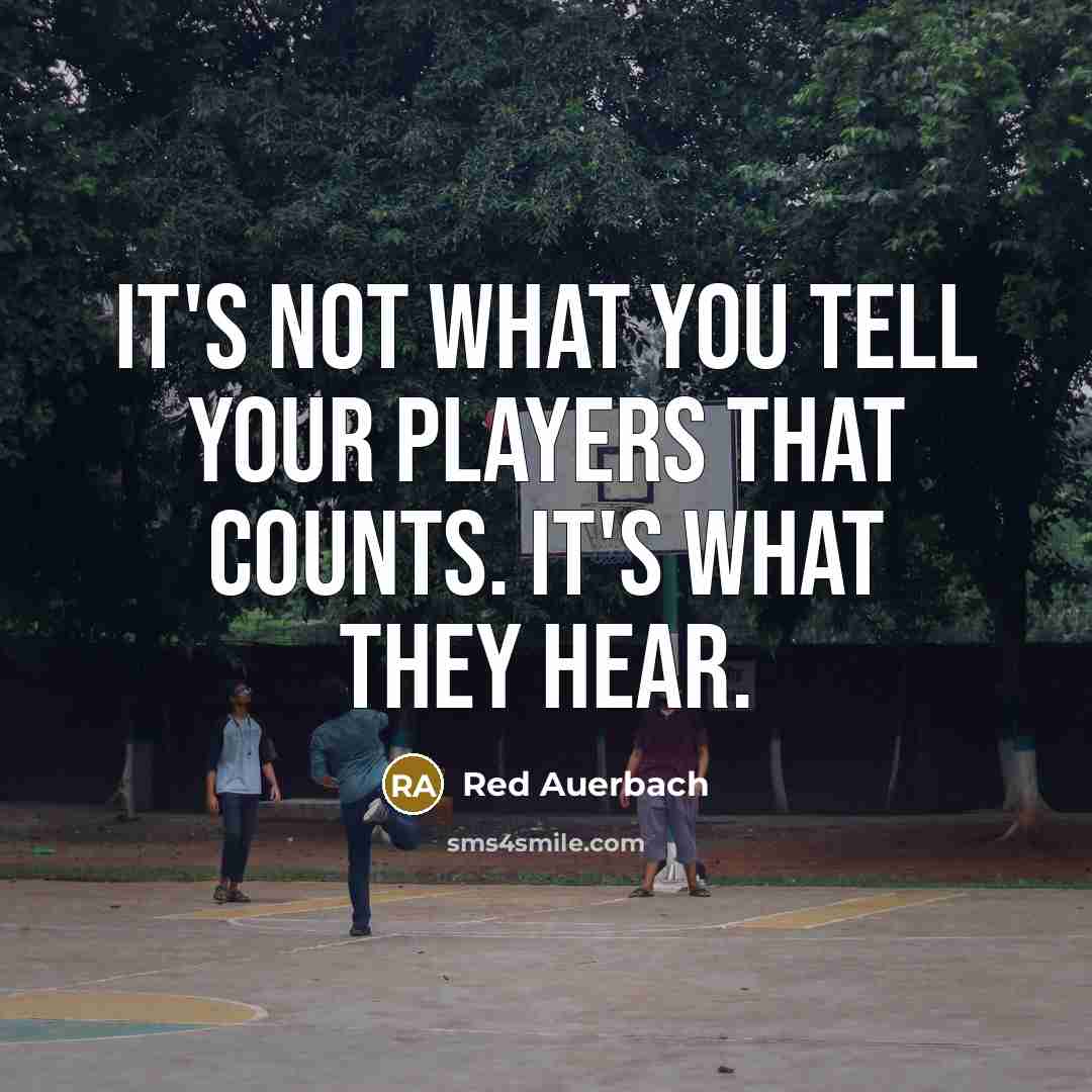 “It's not what you tell your players that counts. It's…” quote by Red Auerbach