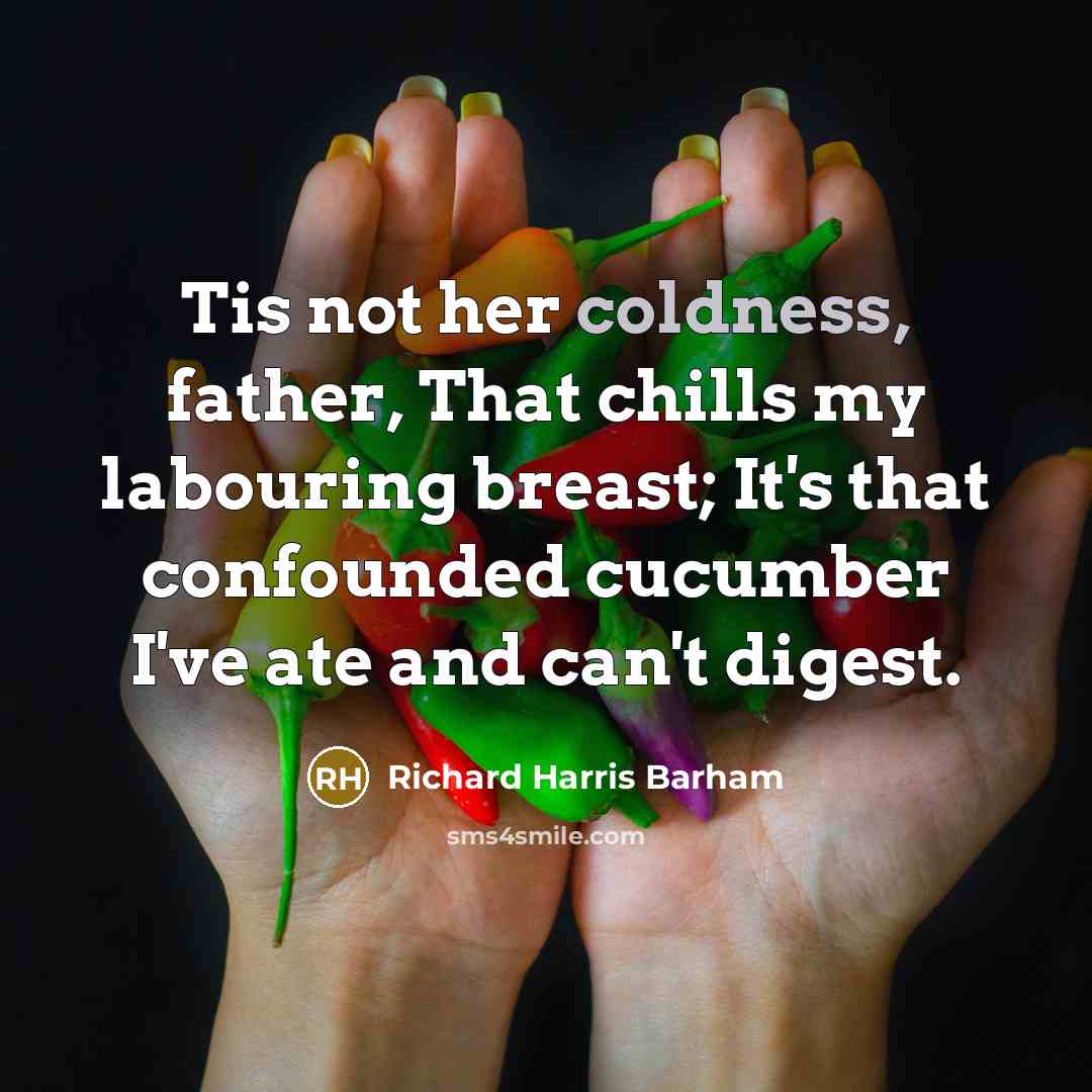 “Tis not her coldness, father, That chills my labouring breast;…” quote by Richard Harris Barham