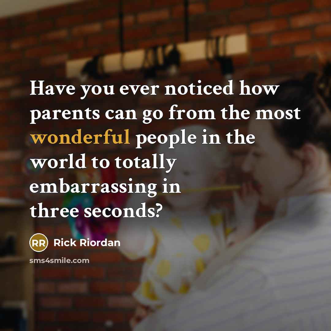 “Have you ever noticed how parents can go from the…” quote by Rick Riordan
