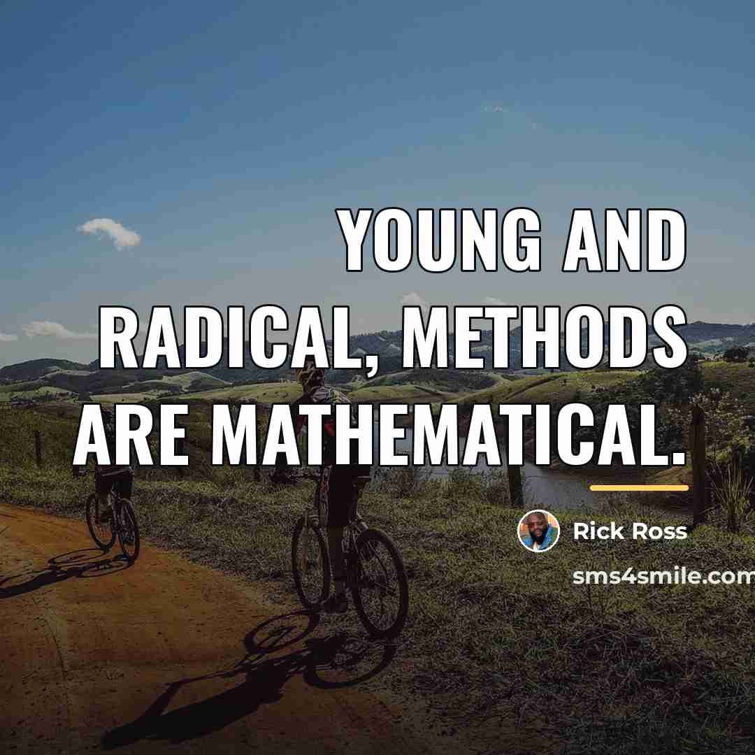 “Young and radical, methods are mathematical.…” quote by Rick Ross