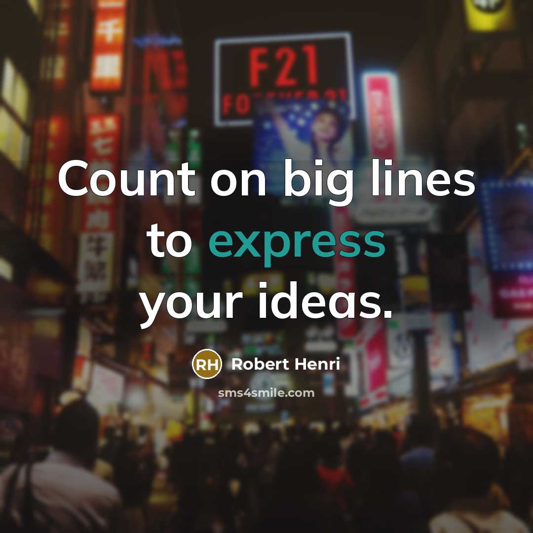 “Count on big lines to express your ideas.…” quote by Robert Henri