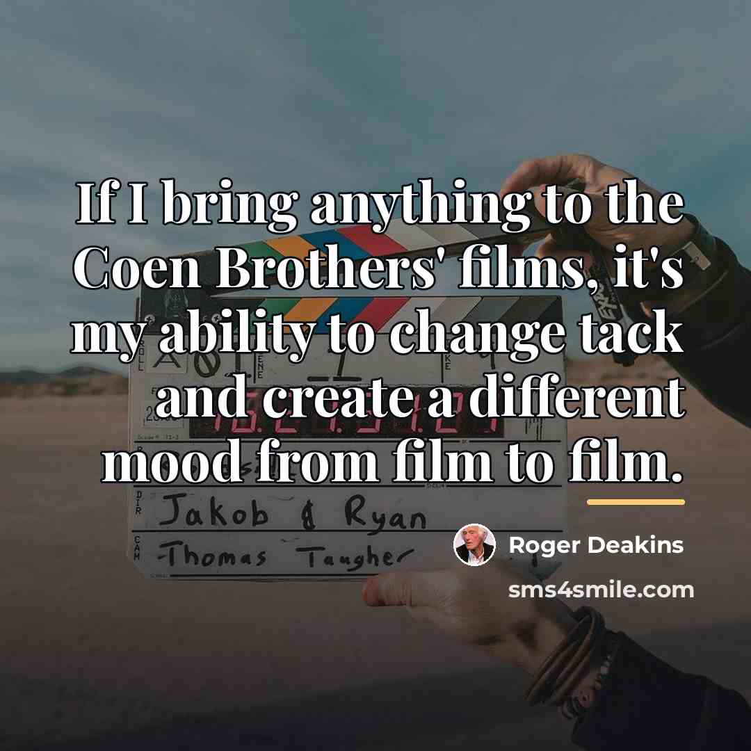 “If I bring anything to the Coen Brothers' films, it's…” quote by Roger Deakins