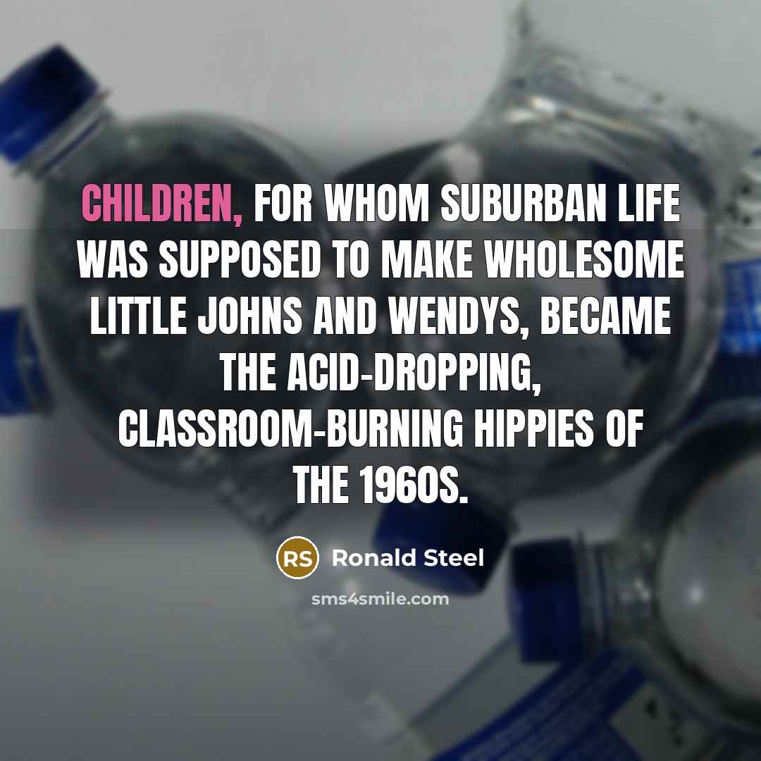 “Children, for whom suburban life was supposed to make wholesome…” quote by Ronald Steel