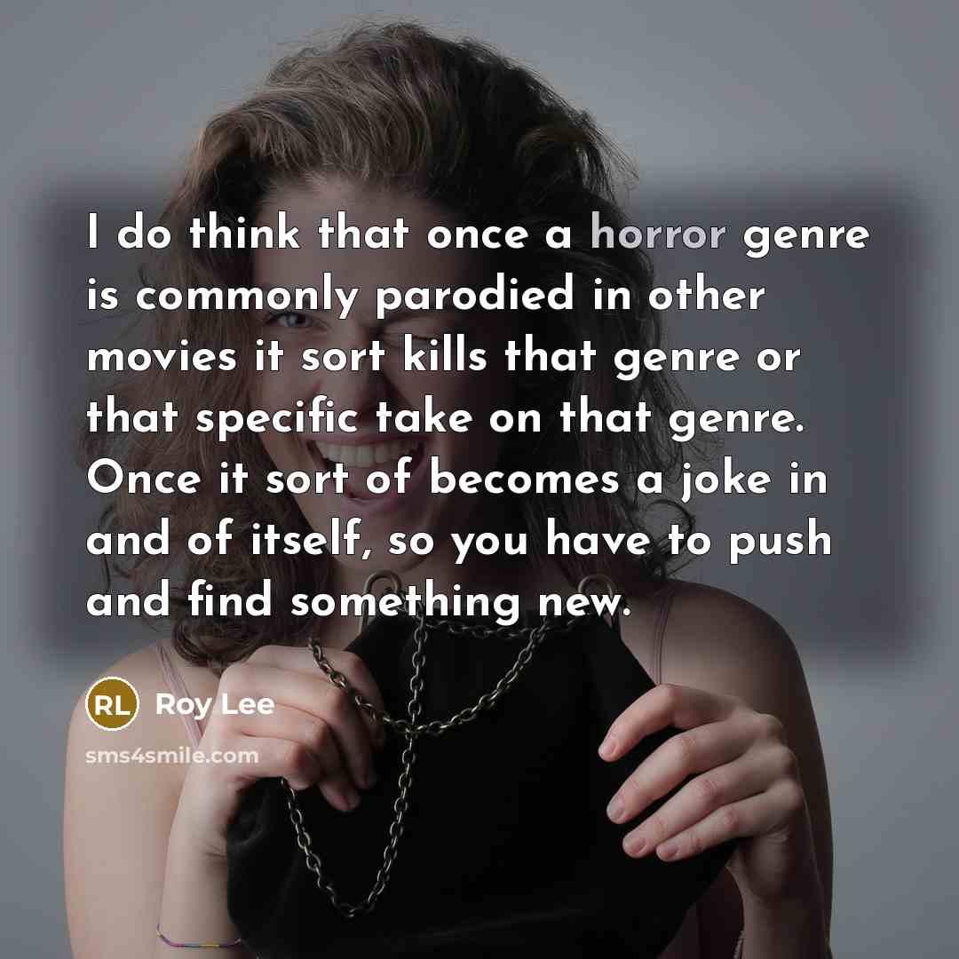 “I do think that once a horror genre is commonly…” quote by Roy Lee