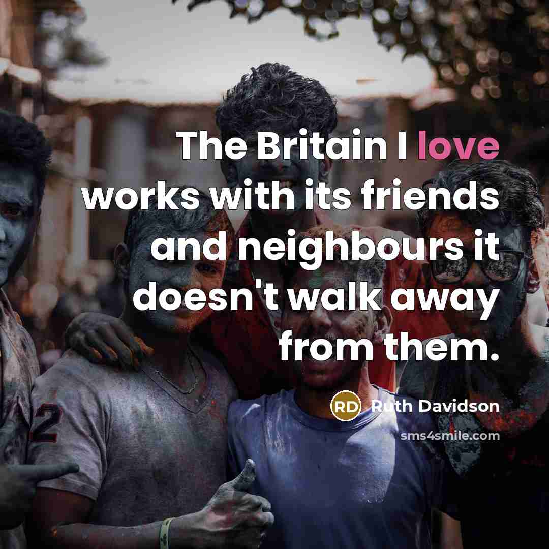 “The Britain I love works with its friends and neighbours…” quote by Ruth Davidson